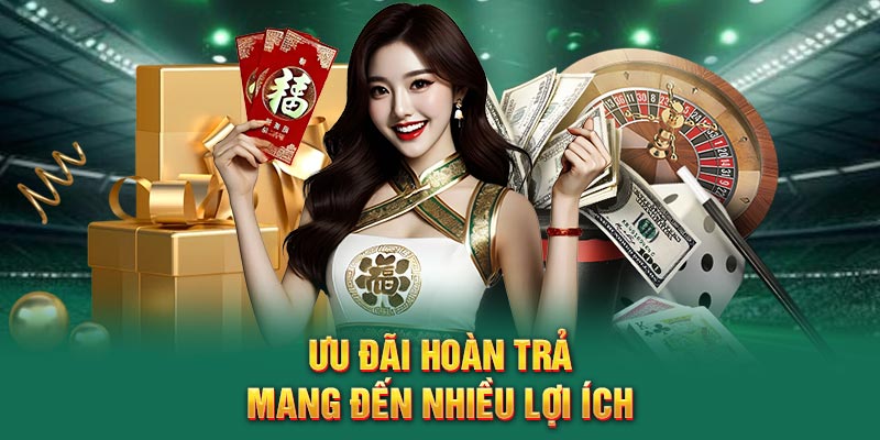 Ưu đãi hoàn trả mang đến nhiều lợi ích